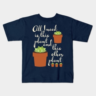 all I need is this plant, plant mom Kids T-Shirt